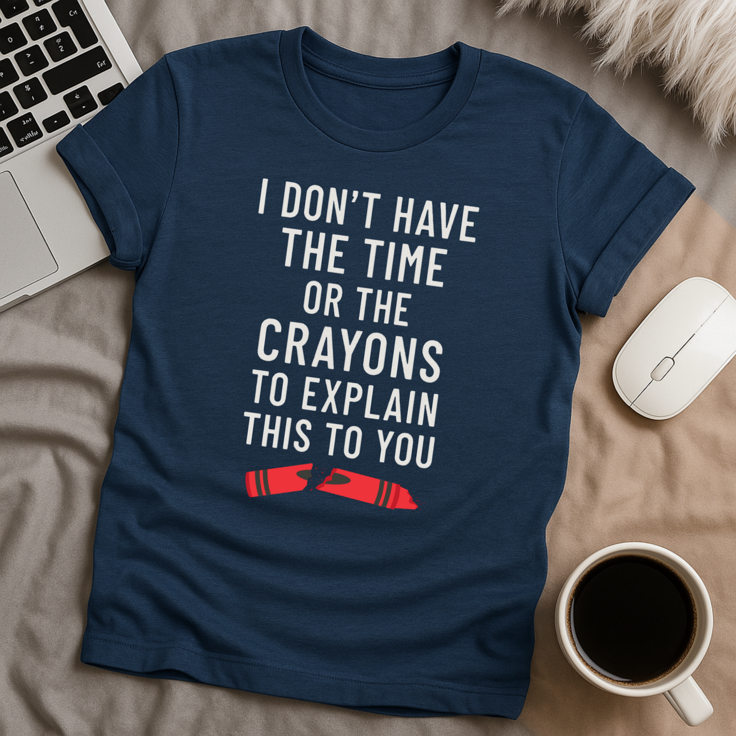 I don't have the time or the crayons T-Shirt