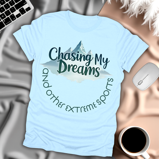 Chasing My Dreams and Other Extreme Sports T-Shirt