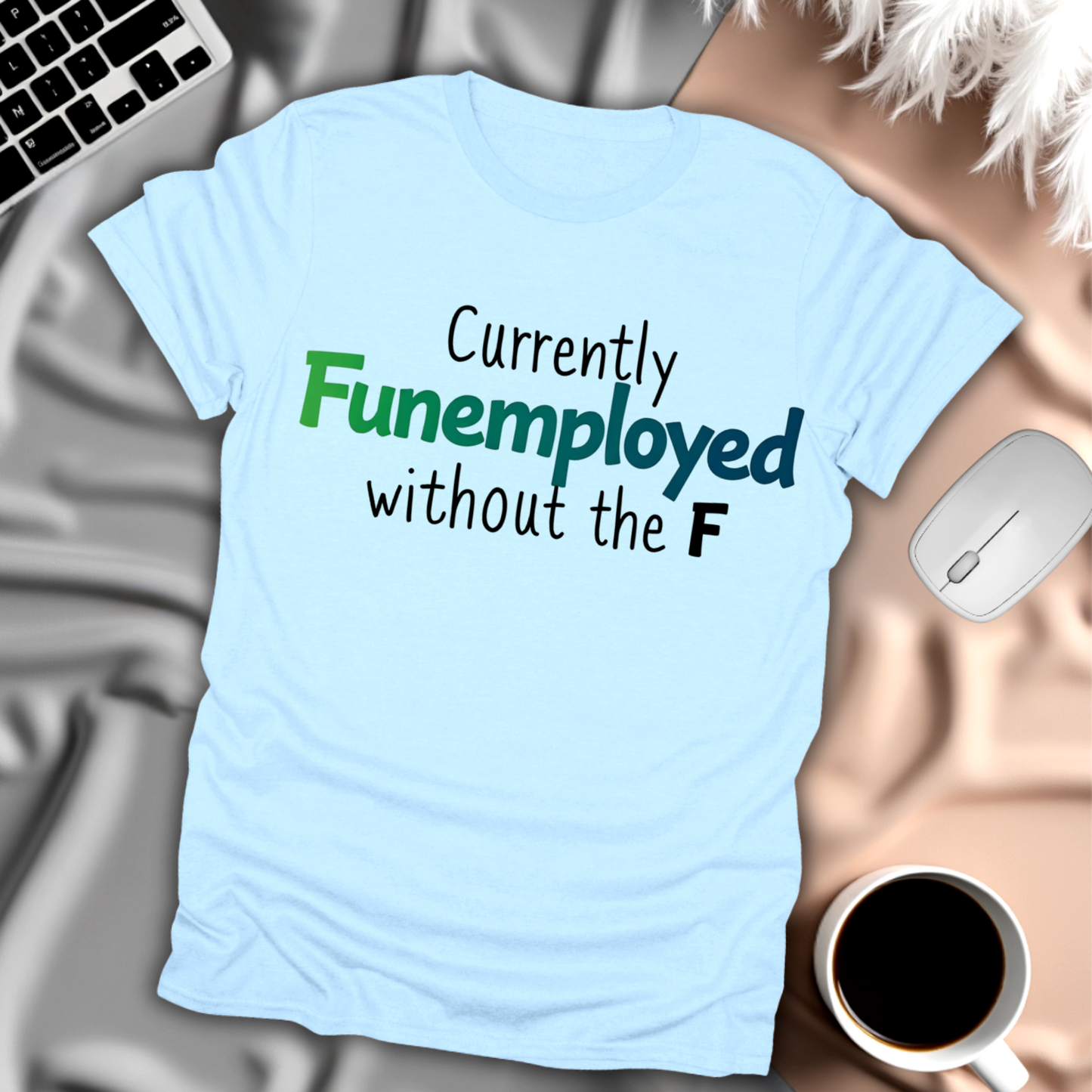 Currently Funemployed Without the F T-Shirt