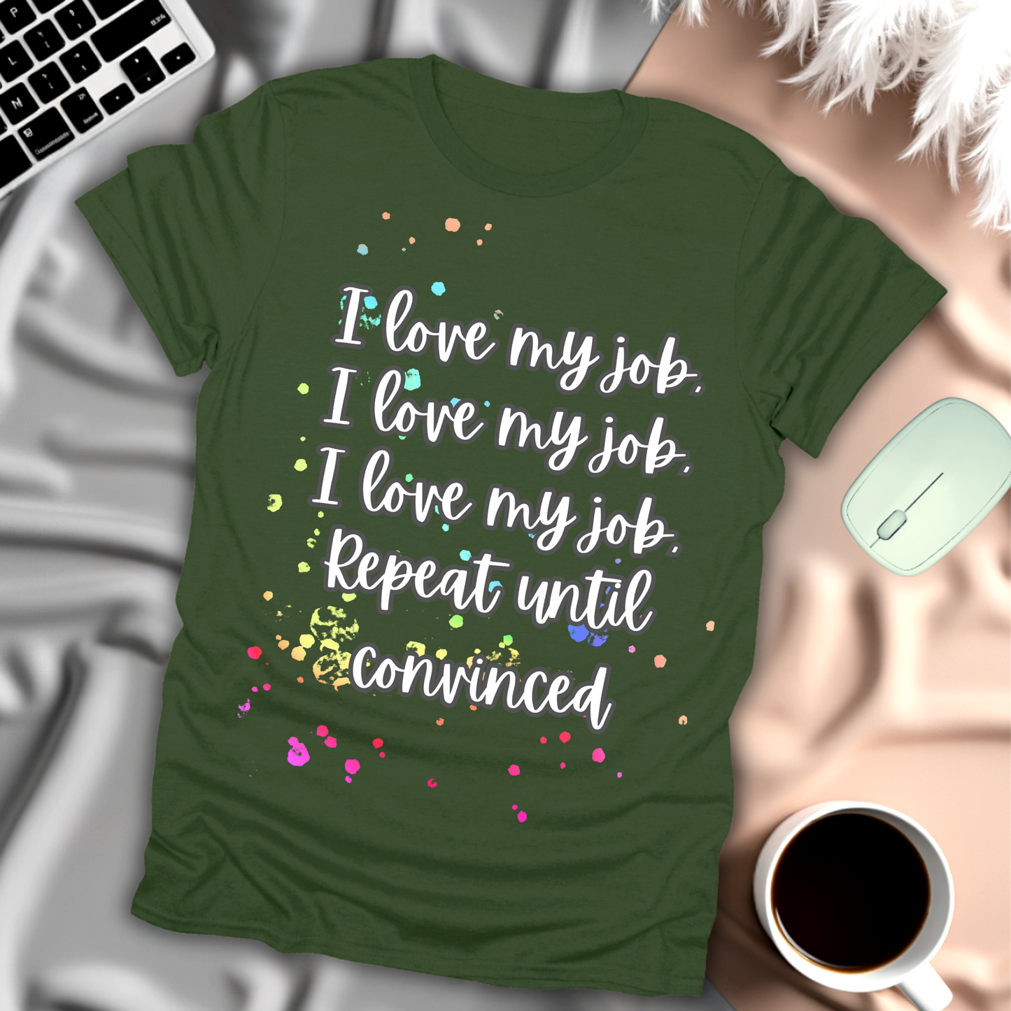 I Love My Job, Repeat Until Convinced T-Shirt