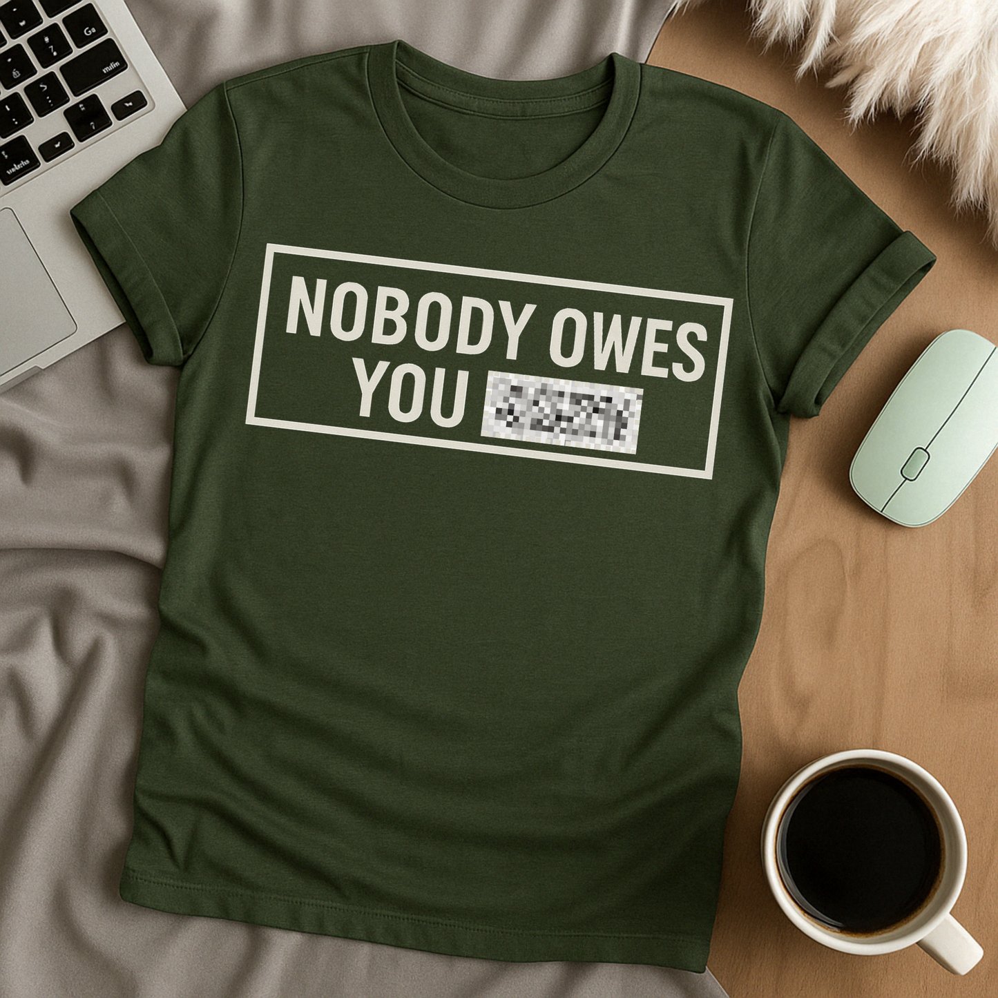 Nobody Owes You **** T-Shirt