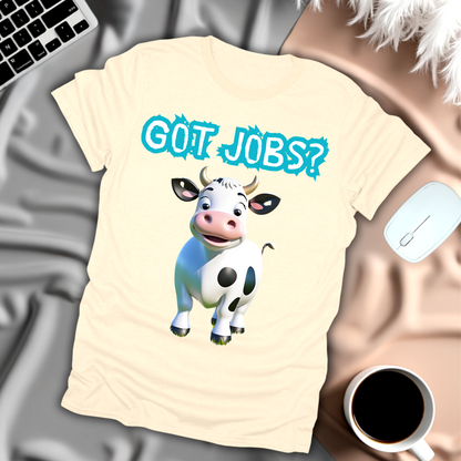 Got Jobs? T-Shirt