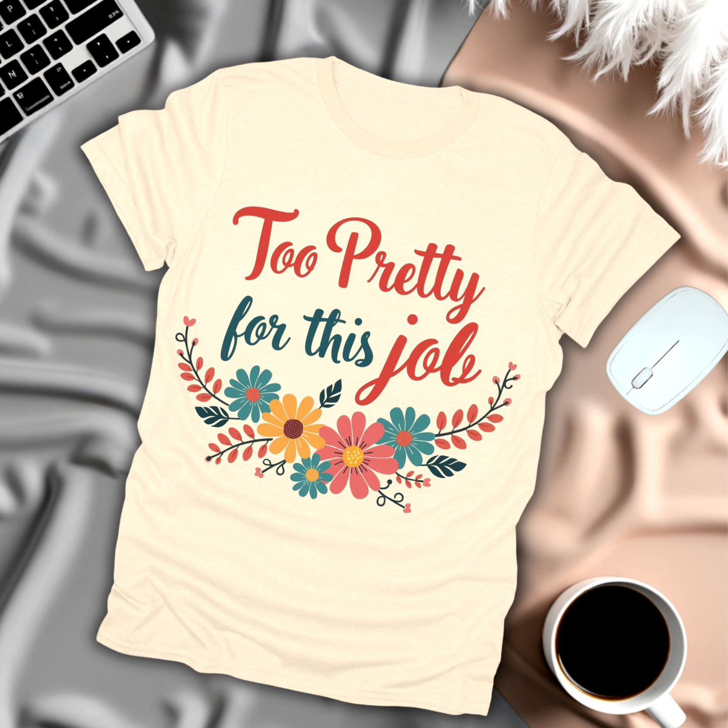 Too Pretty for This Job T-Shirt