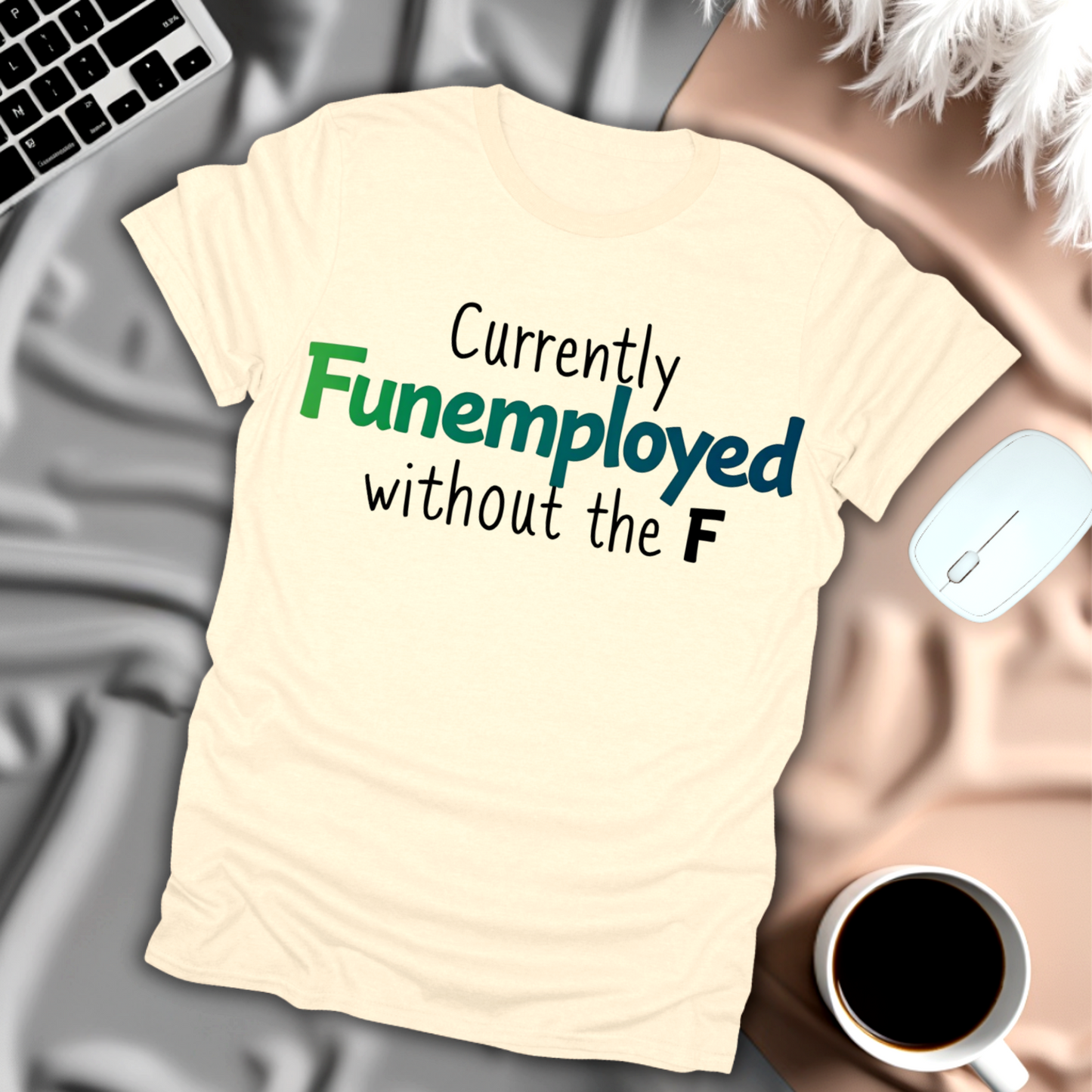 Currently Funemployed Without the F T-Shirt