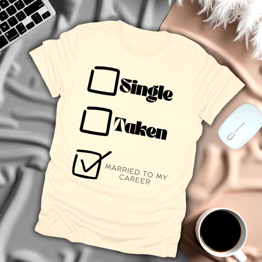 Single, Taken, Married to my Career T-Shirt