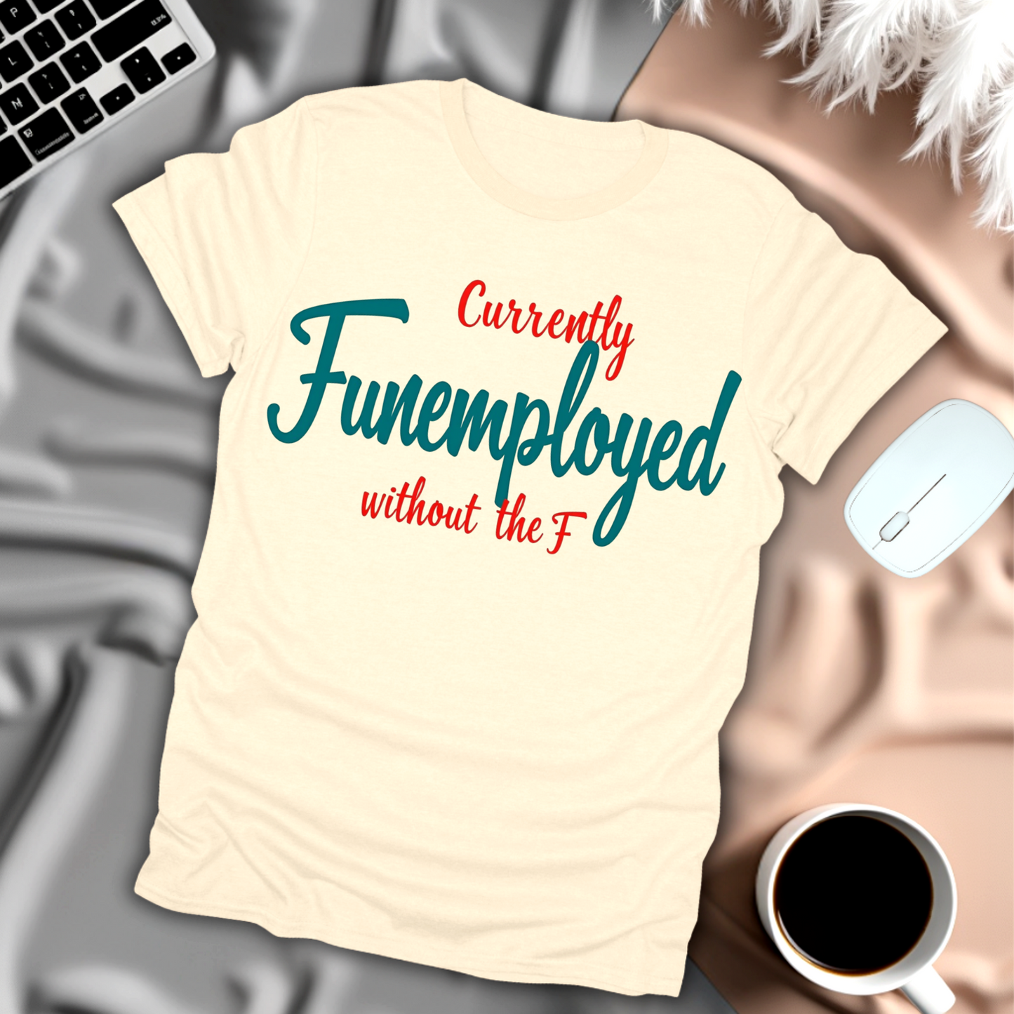 Currently Funemployed Without the F T-Shirt