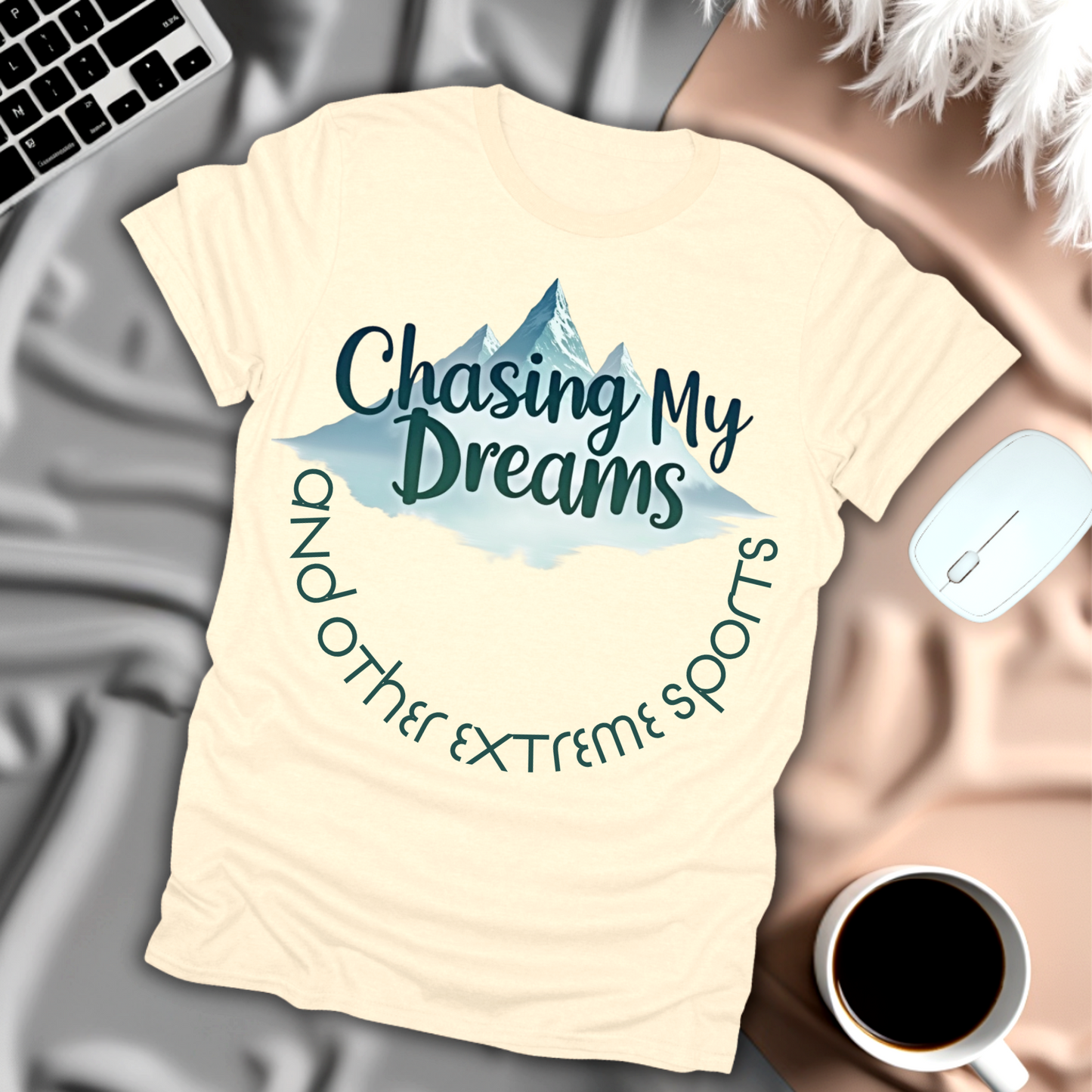 Chasing My Dreams and Other Extreme Sports T-Shirt