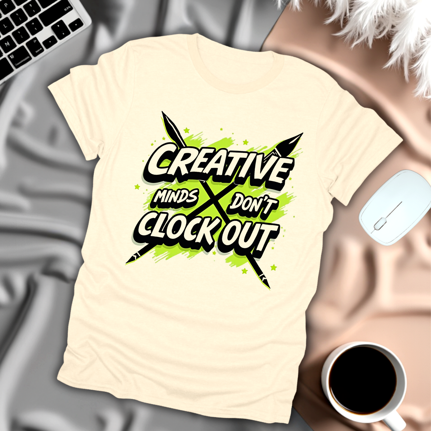 Creative Minds Don't Clock Out T-Shirt