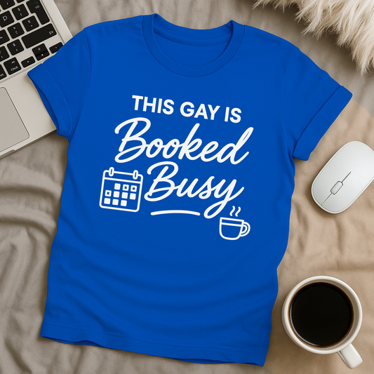 Gay Booked and Busy T-Shirt