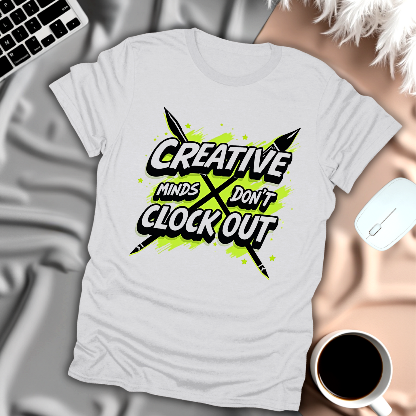 Creative Minds Don't Clock Out T-Shirt