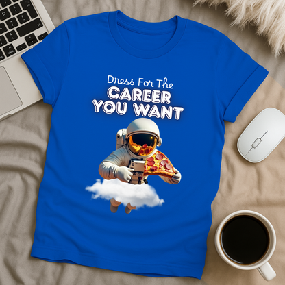 Dress for the Career You Want T-Shirt