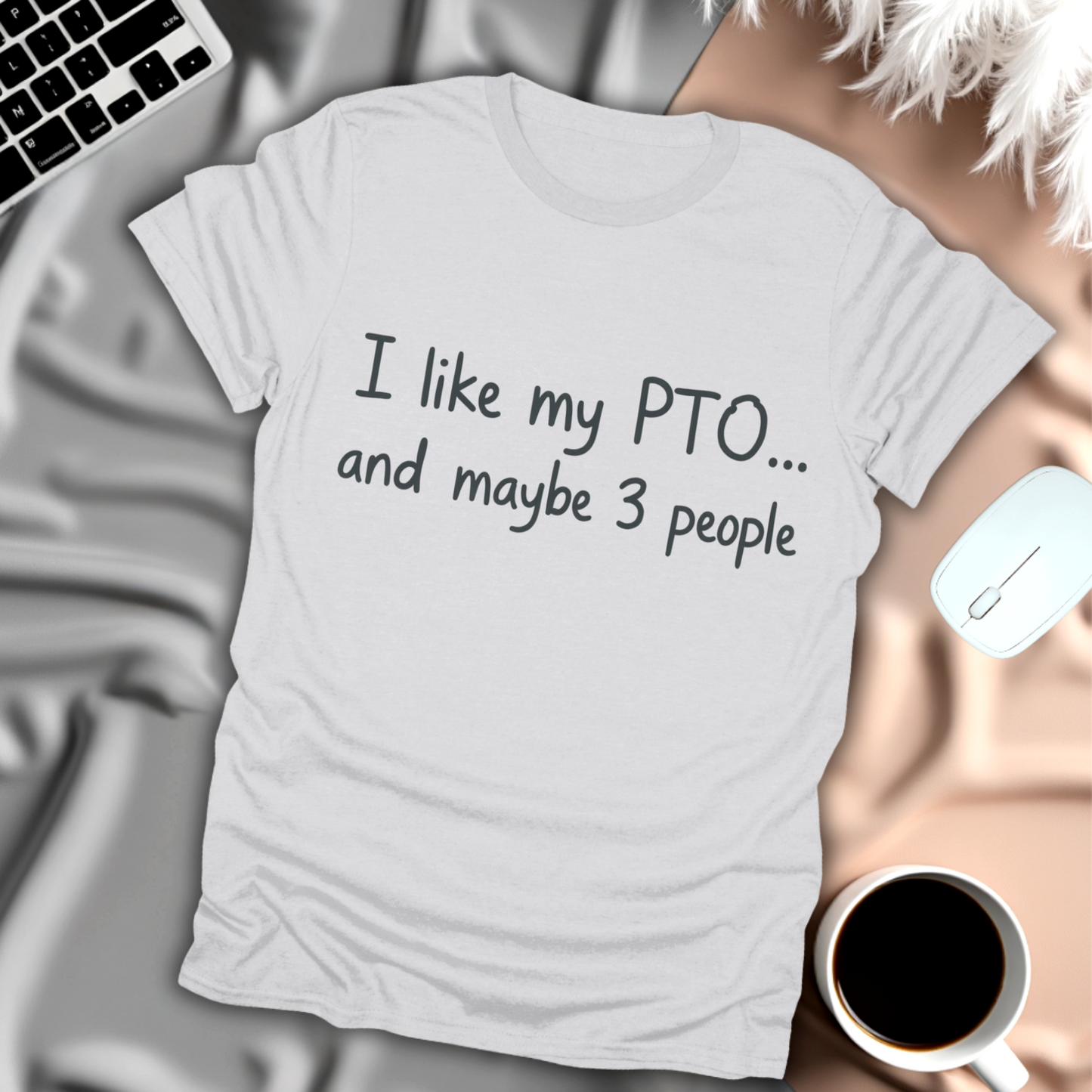 I Like My PTO and Maybe 3 People T-Shirt