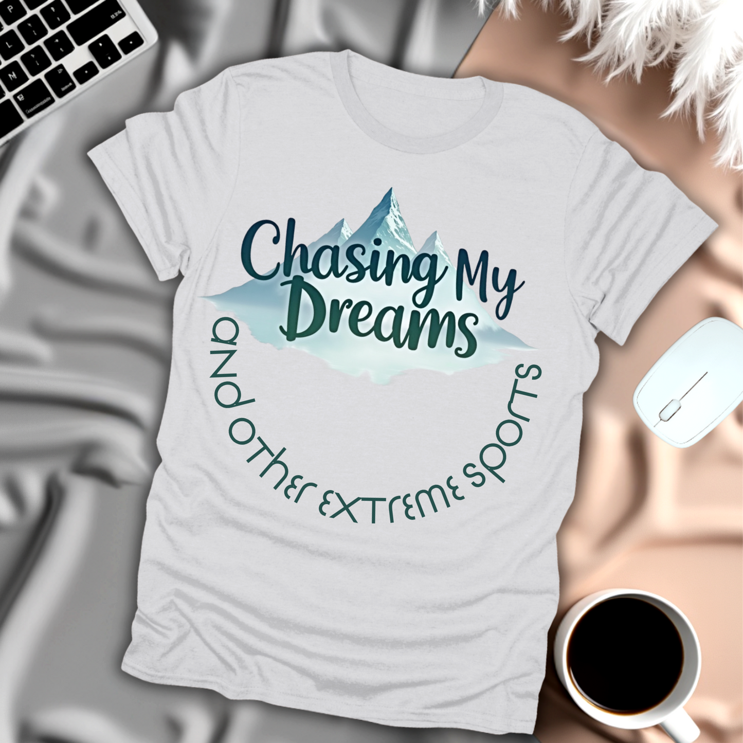 Chasing My Dreams and Other Extreme Sports T-Shirt