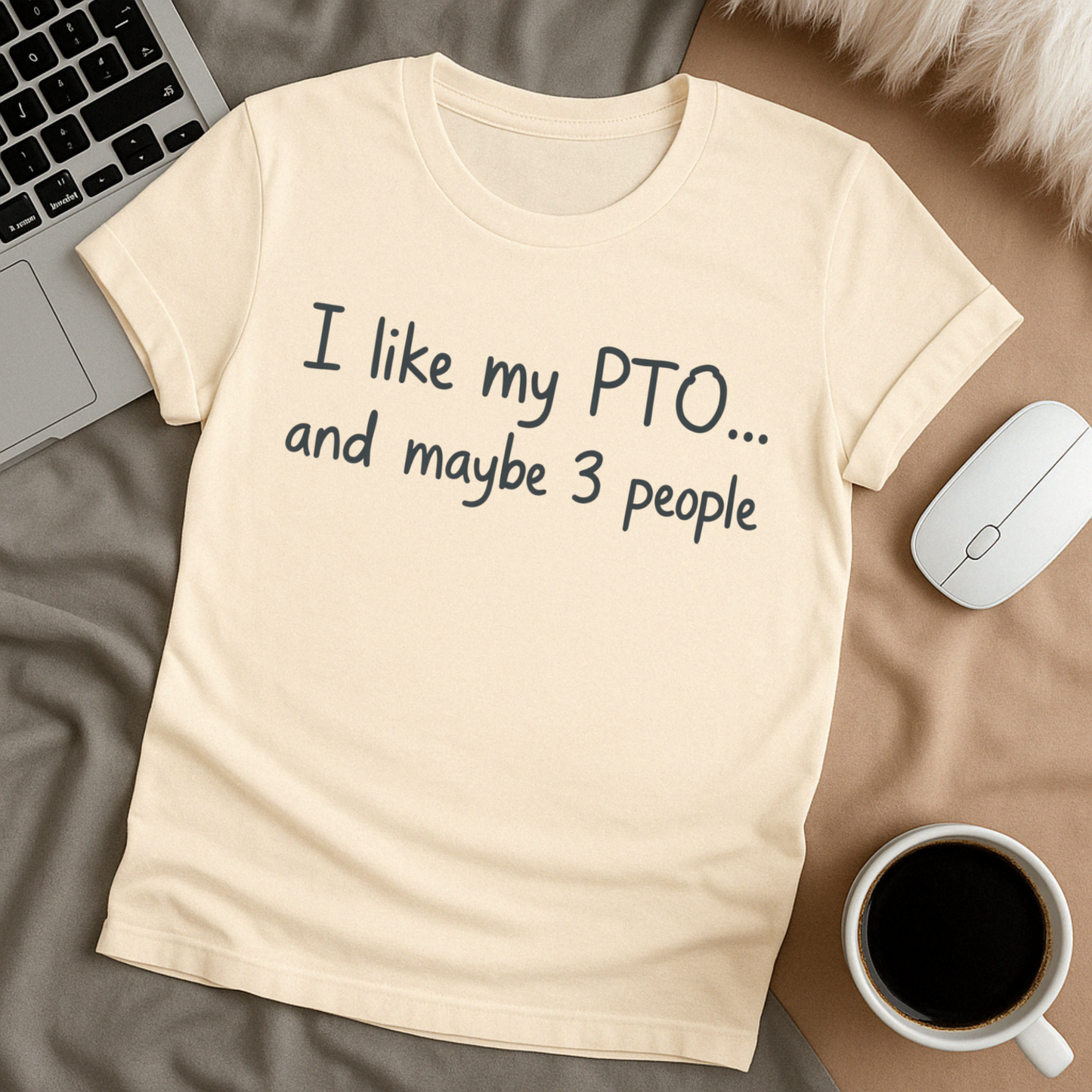 I Like My PTO and Maybe 3 People T-Shirt